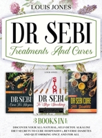 Dr Sebi Treatments And Cures.: 3 books in 1: Discover Your All-Natural, Self-Detox Alkaline Diet Secrets To Cure Herpes(HSV), Reverse Diabetes and Quit Smoking Once and For All 1801647348 Book Cover