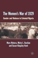 The Women's War of 1929: Gender and Violence in Colonial Nigeria 134933796X Book Cover