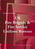 A Collectors Guide: UK Fire Brigade & Fire Service Uniform Buttons 1447722841 Book Cover