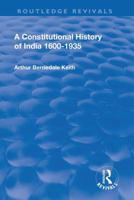 Revival: A Constitutional History of India (1936): 1600-1935 1138562998 Book Cover