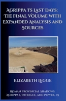Agrippa I's Last Days: The Final Volume with Expanded Analysis and Sources (Roman Provincial Shadows: Agrippa I, Intrigue, and Power) B0FC98T3QC Book Cover
