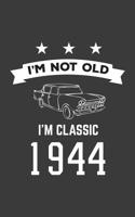 I'm Not Old I'm Classic 1944: I'm Not Old I'm Classic 1944 Bday Notebook - Funny 76th Birthday Doodle Diary Book Gift For Seventy Six Year Old Person On His Or Her Seventieth Six B-Day Anniversary Wit 1079793577 Book Cover