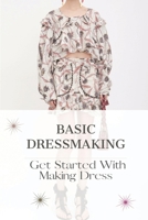 Basic Dressmaking: Get Started With Making Dress: Sewing Techniques For Dressmaking null Book Cover