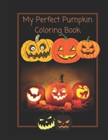 my perfect pumpkin coloring book: Fun Coloring book For Kids 2-8 null Book Cover