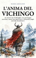 L’Anima del Vichingo: 42 storie sui Vichinghi, tra mitologia norrena, onore dei guerrieri e filosofia degli antichi Scandinavi (Italian Edition) B0HJ2JNWXH Book Cover