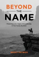 Beyond the Name  Preserving  Love, Legacy and Leadership in Your Family Business 0996965904 Book Cover