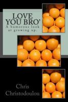 Love you Bro': A humorous look at growing up. 150025536X Book Cover