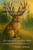 Das Sagenbuch der Wolpertinger: 18 geheimnisvolle Orte und ihre Geschichten B0G4GTFN8Z Book Cover
