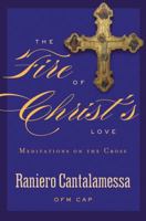 The Fire of Christ's Love: Meditations on the Cross 1593252226 Book Cover