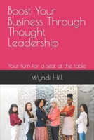 Boost Your Business Through Thought Leadership: Your turn for a seat at the table B0CFCPH8LZ Book Cover