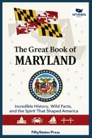 THE GREAT BOOK OF MARYLAND: Incredible History, Wild Facts, and the Spirit That Shaped America B0GGJBFL3Z Book Cover