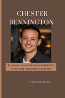 Biografia di Chester Bennington: La storia mai raccontata del frontman dei Linkin Park: la vita, le lotte e l'impatto di un'icona del rock (Italian Edition) B0GH8WBZWB Book Cover