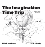 The Imagination Time Trip: A Reality Fable for Adults 1662952961 Book Cover