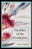 Parables of the Eucalyptus: An Experiential Stay-at-Home Retreat B08NQDBWF8 Book Cover