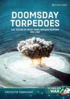 Doomsday Torpedoes: Live Testing of Soviet Naval Nuclear Weapons, 1954-1962 1804515833 Book Cover