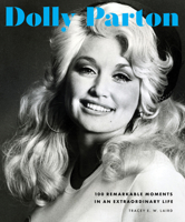 Dolly Parton: 100 Remarkable Moments in an Extraordinary Life 0760382964 Book Cover