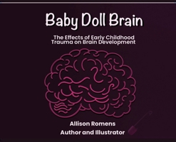 Baby Doll Brain: The Effects of Early Childhood Trauma on Brain Development B0GY5QFTKJ Book Cover