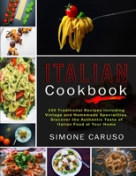 Italian Cookbook: 330 Traditional Recipes Including Vintage and Homemade Specialities. Discover the Authentic Taste of Italian Food at Your Home 1801690790 Book Cover
