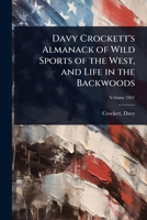 Davy Crockett's Almanack of Wild Sports of the West, and Life in the Backwoods 102446122X Book Cover