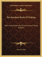 The Standard Book Of Fishing: With Contributions By Thirty Famous Fishing Experts 1446510344 Book Cover