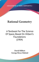 Rational Geometry: A Textbook For The Science Of Space, Based On Hilbert's Foundations 1430463414 Book Cover