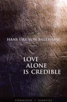 Love Alone Is Credible 0898708818 Book Cover