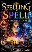Spelling the Spell (The Wordcraft Chronicles) B0H337T1TF Book Cover
