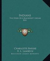 Indians: The Story of a Blackfoot Indian Boy 1258979241 Book Cover