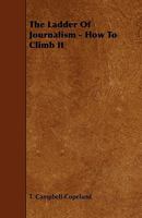 The Ladder of Journalism - How to Climb It 1145982026 Book Cover