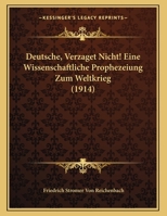 Deutsche, Verzaget Nicht! Eine Wissenschaftliche Prophezeiung Zum Weltkrieg (1914) 1161057420 Book Cover