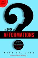 The Book of Afformations®: Discovering the Missing Piece to Abundant Health, Wealth, Love, and Happiness 1401943047 Book Cover