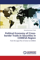 Political Economy of Cross-border Trade in Securities in COMESA Region: From the Lagos Plan of Action to COMESA 6202516429 Book Cover