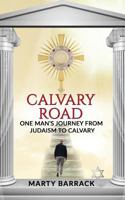 Calvary Road: One Man's Journey From Judaism To Calvary 172088255X Book Cover