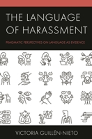 The Language of Harassment: Pragmatic Perspectives on Language as Evidence 1793619077 Book Cover