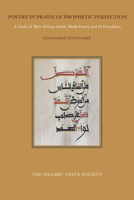 Poetry in Praise of Prophetic Perfection: A Study of West African Arabic Madih Poetry and its Precedents 1911141465 Book Cover