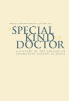 A Special Kind Of Doctor: A History of the College of Community Health Sciences 0817314296 Book Cover