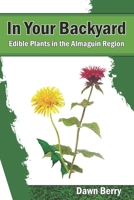 In Your Backyard: Edible Plants in the Almaguin Region B0BN7T3KT3 Book Cover