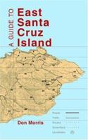 A Guide to East Santa Cruz Island: Trails, Routes, and What to Bring 1412000653 Book Cover