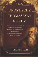 Das Gnostische Thomasevangelium: Die Erforschung alter Weisheit in der heutigen Welt und die Enthüllung der Tiefen aller 114 Verse (German Edition) B0FM3G36C4 Book Cover