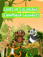 Livre de Coloriage d'Animaux Sauvages: Le meilleur livre de coloriage sur les animaux sauvages! B0B36PC256 Book Cover