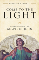 Come to the Light: Reflections on the Gospel of John 081466623X Book Cover