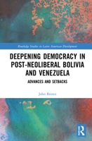 Deepening Democracy in Post-Neoliberal Bolivia and Venezuela: Advances and Setbacks 1032201487 Book Cover