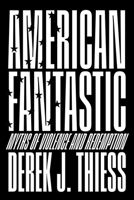American Fantastic: Myths of Violence and Redemption 0299355101 Book Cover