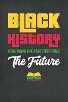 Black History Honoring The Past Inspiring The Future: Blank Lined Journal 120 Pages 6x9 1794479333 Book Cover