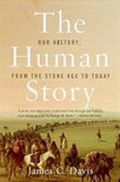 The Human Story: Our History, from the Stone Age to Today 0060516194 Book Cover