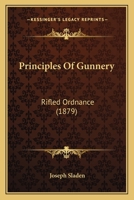 Principles Of Gunnery: Rifled Ordnance 1023832364 Book Cover