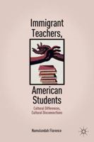 Immigrant Teachers, American Students: Cultural Differences, Cultural Disconnections 0230110495 Book Cover