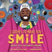 Clothes to Make You Smile: Patrick Kelly Designs His Dreams 1419768867 Book Cover