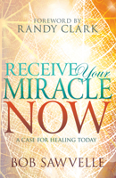 Receive Your Miracle Now: A Case for Healing Today 1629118117 Book Cover
