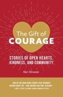 The Gift of Courage: Stories of Open Hearts, Kindness, and Community 1950241823 Book Cover